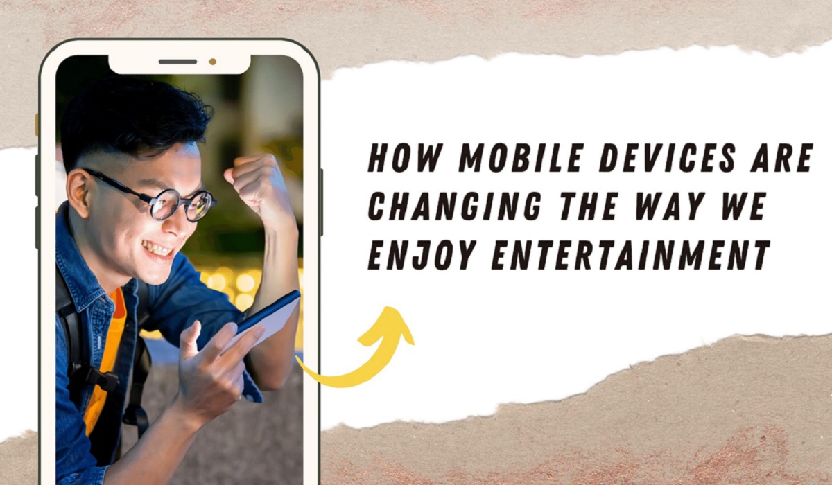 How Mobile Devices Are Changing the Way We Enjoy Entertainment